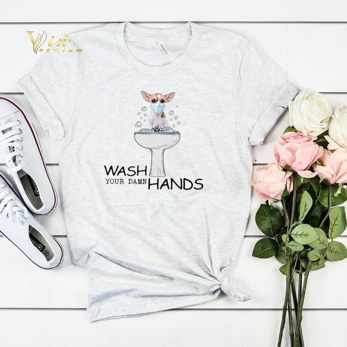 Chihuahua Wash Your Damn Hands shirt sweater 4 - Chihuahua Wash Your Damn Hands shirt sweater