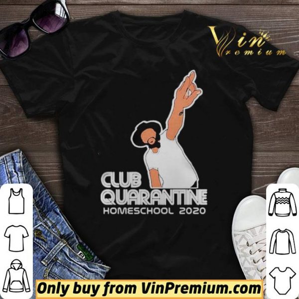 Club Quarantine Homeschool 2020 shirt sweater