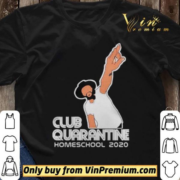 Club Quarantine Homeschool 2020 shirt sweater