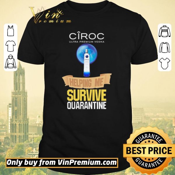 Funny Ciroc Ultra Premium Vodka helping me survive quarantine Coronavirus shirt sweater