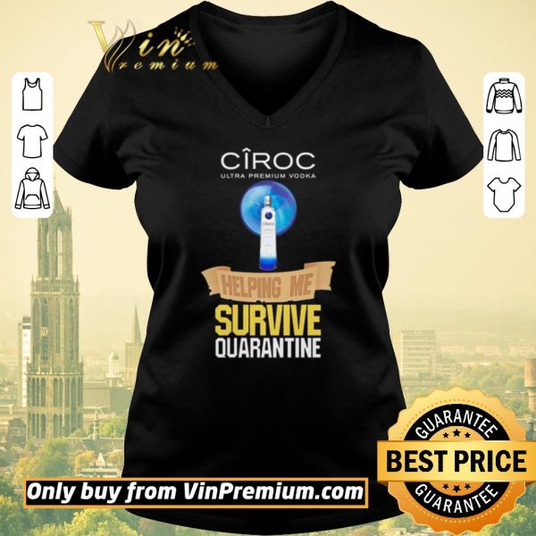 Funny Ciroc Ultra Premium Vodka helping me survive quarantine Coronavirus shirt sweater
