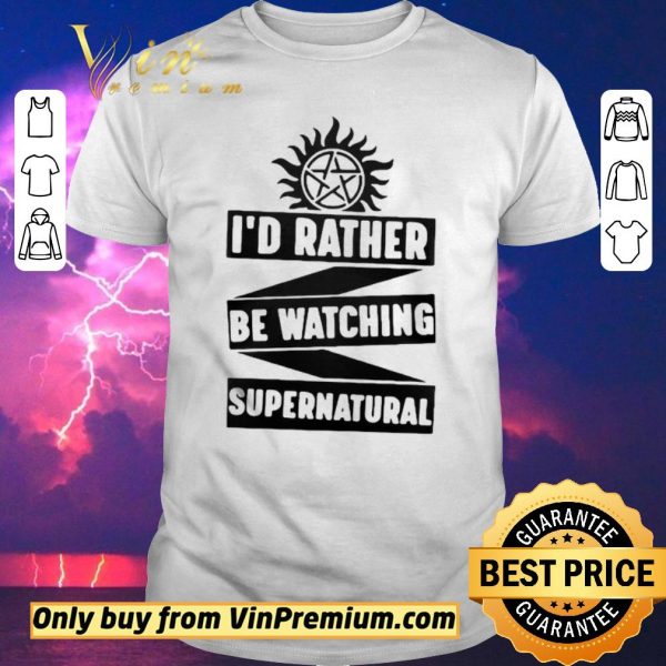 Funny Id Rather Be Watching Supernatural shirt sweater