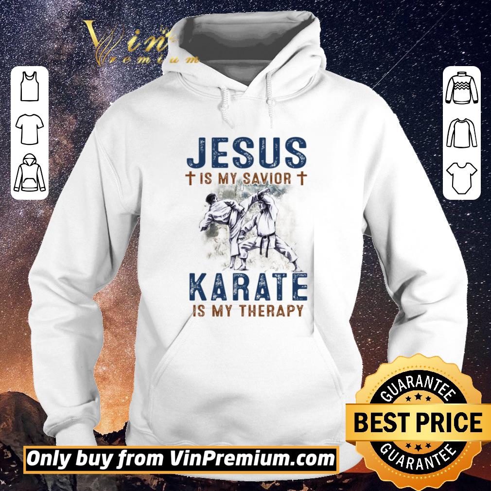 Funny Jesus Is My Savior Karate Is My Therepy shirt sweater Funny Jesus Is My Savior Karate Is My Therepy shirt sweater 4 - Funny Jesus Is My Savior Karate Is My Therepy shirt sweater