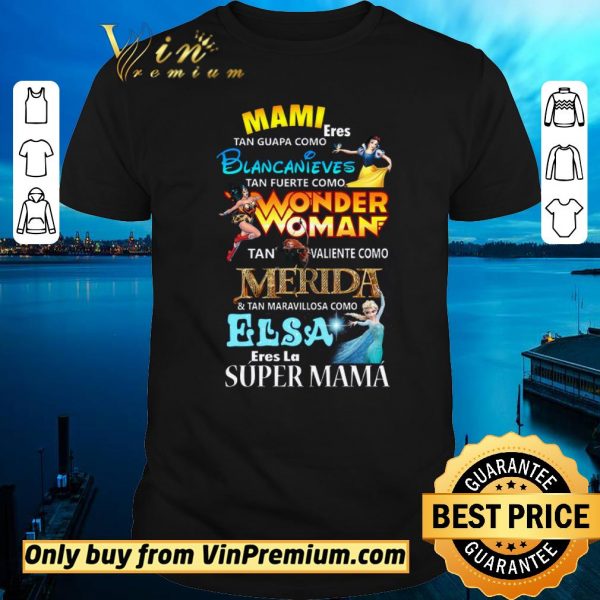 Funny Mami Eres Tan Guapa Como Blancanieves Tan Fuerte Como Wonder Woman shirt sweater