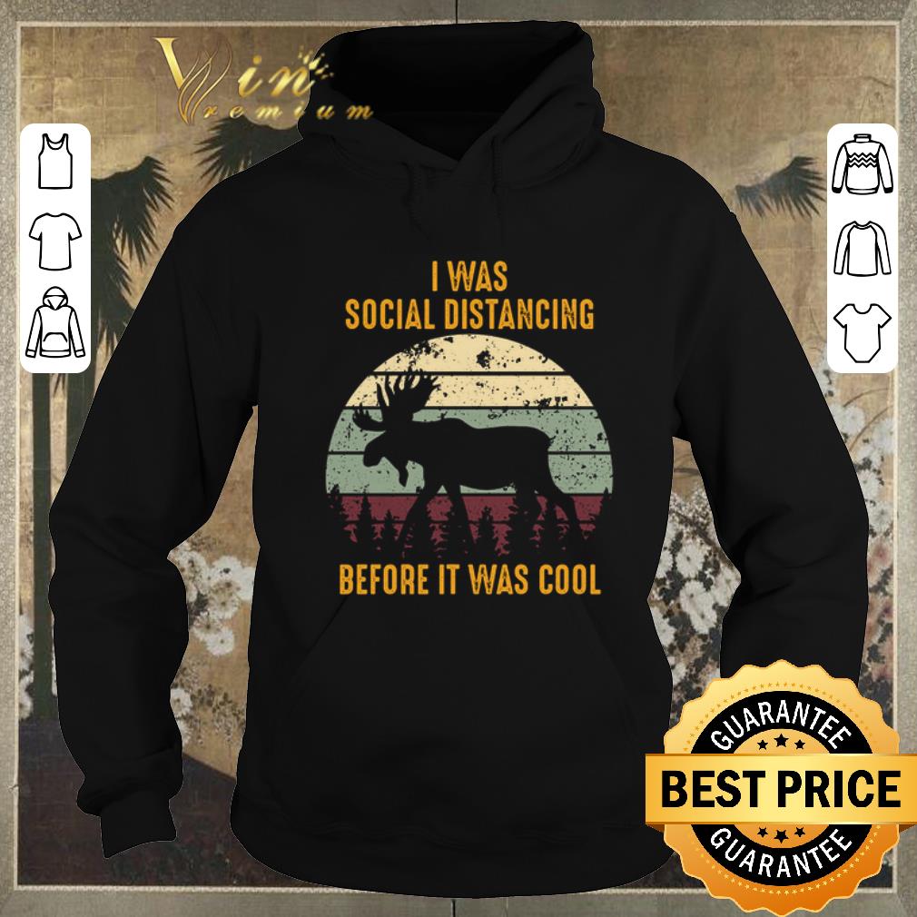 Funny Moose I Was Social Distancing Before It Was Cool Vintage shirt sweater 4 - Funny Moose I Was Social Distancing Before It Was Cool Vintage shirt sweater