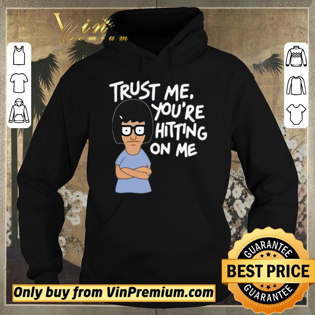 Funny Tina Belcher trust me you re hitting on me shirt sweater 4 - Funny Tina Belcher trust me you’re hitting on me shirt sweater