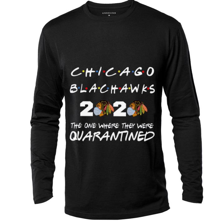Great Chicago Blackhawks 2020 The One Where They Were Quarantined shirt 4 - Great Chicago Blackhawks 2020 The One Where They Were Quarantined shirt