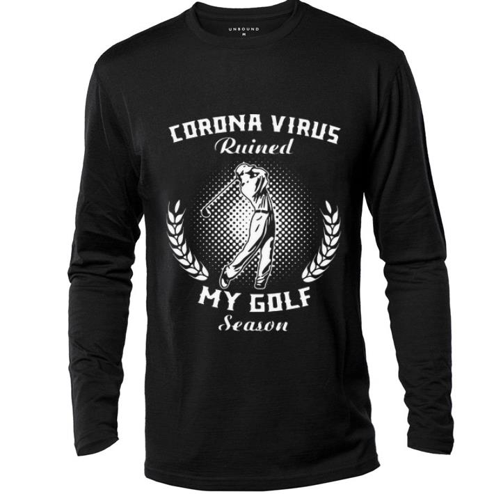 Great Corona Virus Ruined My Golf Season Covid 19 shirt 4 - Great Corona Virus Ruined My Golf Season Covid-19 shirt