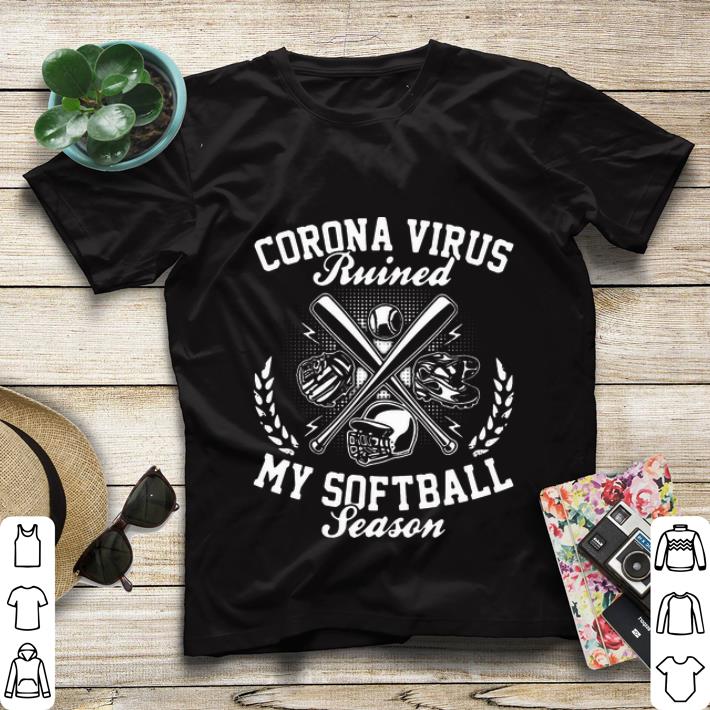 Hot Corona Virus Ruined My Softball Season Covid 19 shirt 4 - Hot Corona Virus Ruined My Softball Season Covid-19 shirt