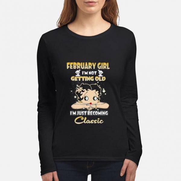 Hot February Girl I’m Not Getting Old I’m Just Becoming Classic shirt