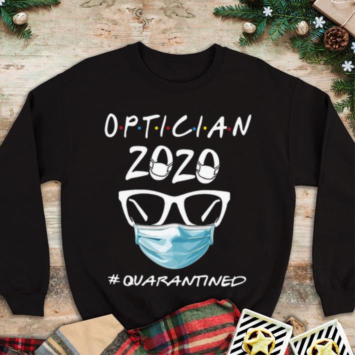 Hot Optician 2020 Quarantined Covid 19 shirt 4 - Hot Optician 2020 Quarantined Covid-19 shirt