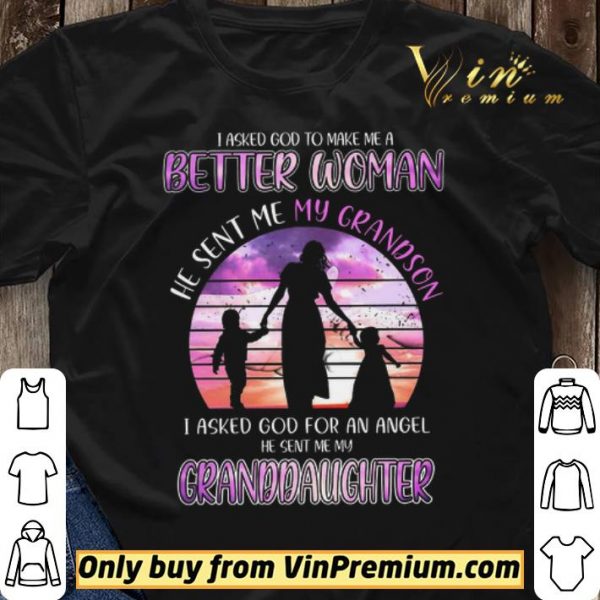 I Asked God To Make Me A Better Woman He Sent Me My Gradson shirt sweater