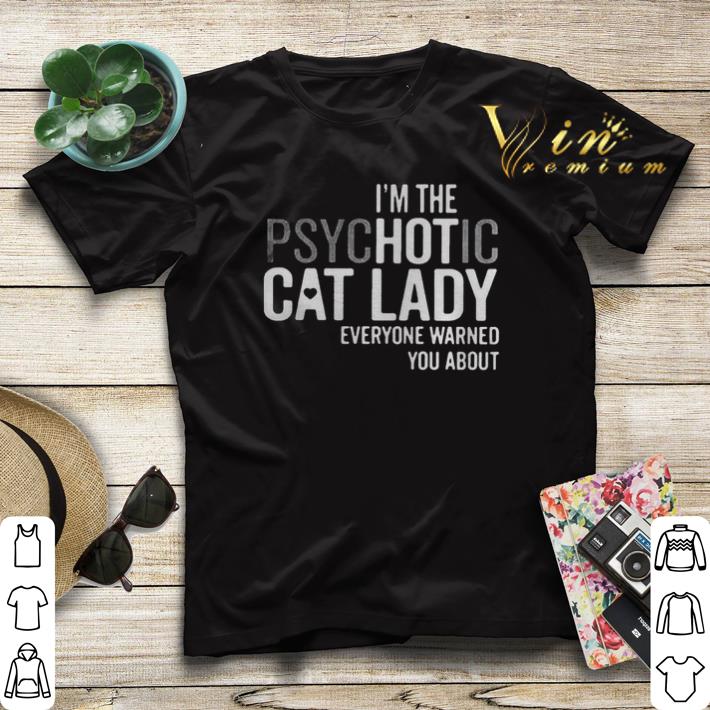 Im The Psychotic Cat Lady Everyone Warned You About shirt sweater 4 - Im The Psychotic Cat Lady Everyone Warned You About shirt sweater
