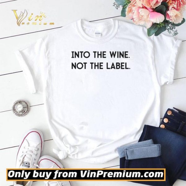 Into The Wine Not The Label shirt sweater