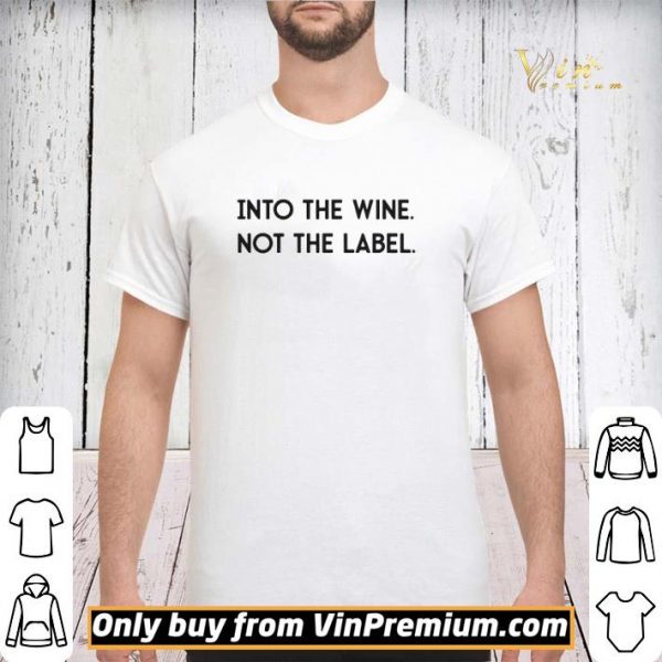 Into The Wine Not The Label shirt sweater