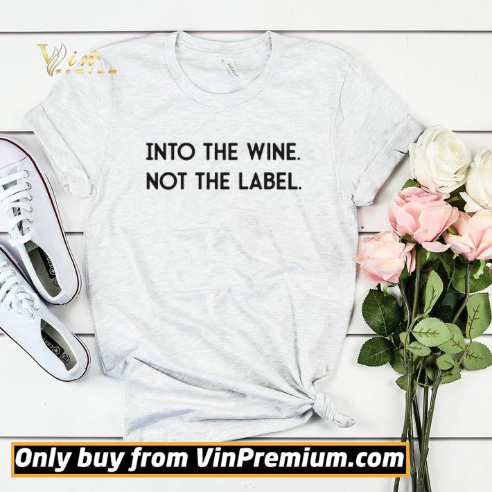 Into The Wine Not The Label shirt sweater Into The Wine Not The Label shirt sweater 4 - Into The Wine Not The Label shirt sweater
