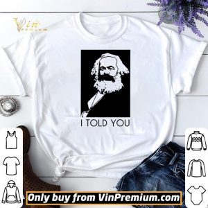Karl Marx I Told You shirt sweater