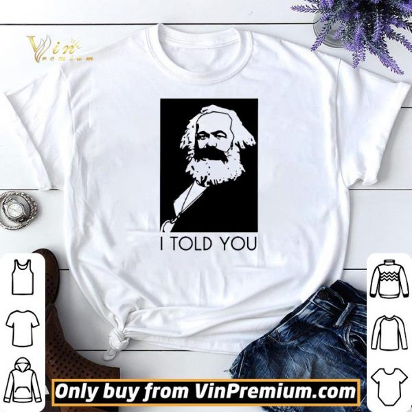 Karl Marx I Told You shirt sweater