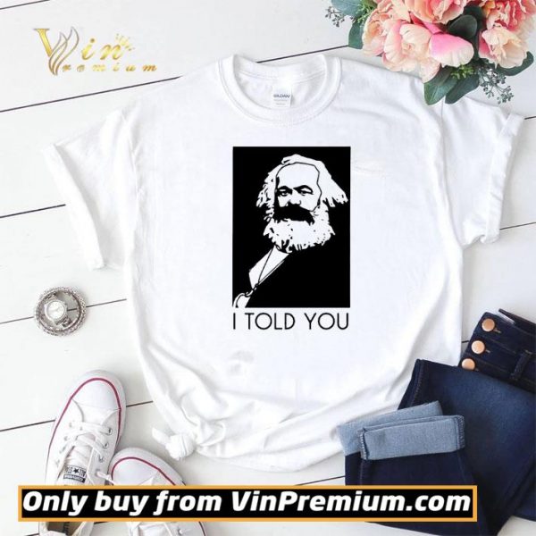 Karl Marx I Told You shirt sweater
