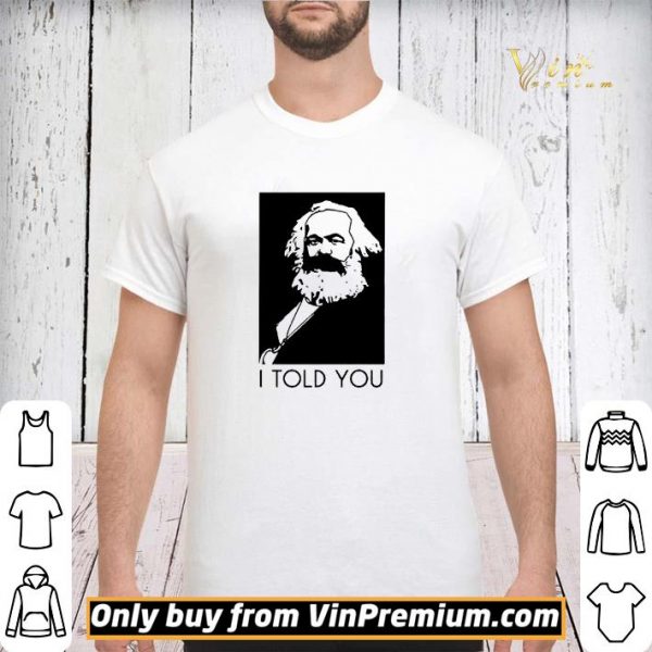 Karl Marx I Told You shirt sweater