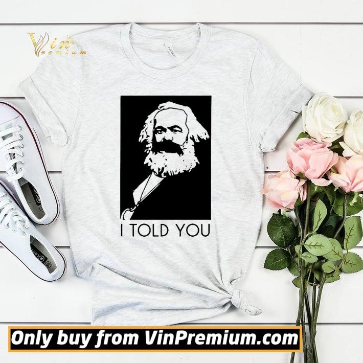 Karl Marx I Told You shirt sweater 4 - Karl Marx I Told You shirt sweater