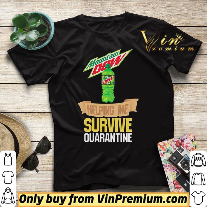 Mountain Dew helping me survive quarantine shirt sweater 4 - Mountain Dew helping me survive quarantine shirt sweater