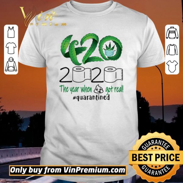 Nice 420 Cannabis 2020 The year when got real #quarantined shirt sweater