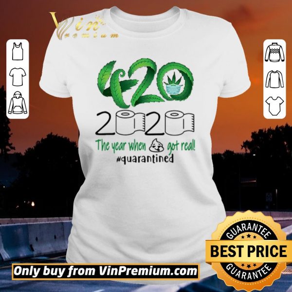 Nice 420 Cannabis 2020 The year when got real #quarantined shirt sweater
