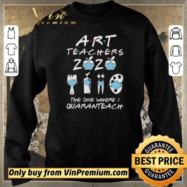 Nice Art Teachers 2020 the one where I Quaranteach shirt sweater