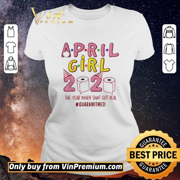 Nice Buy Ninomax April Girls Birthday The Year When Shot Got Real Quarantined shirt sweater