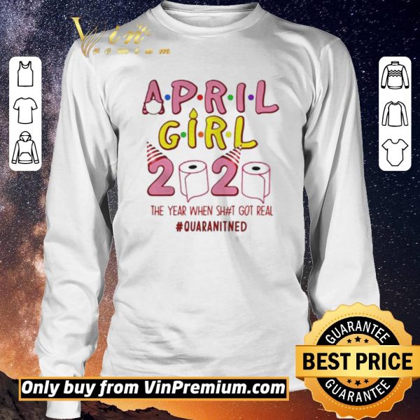 Nice Buy Ninomax April Girls Birthday The Year When Shot Got Real Quarantined shirt sweater