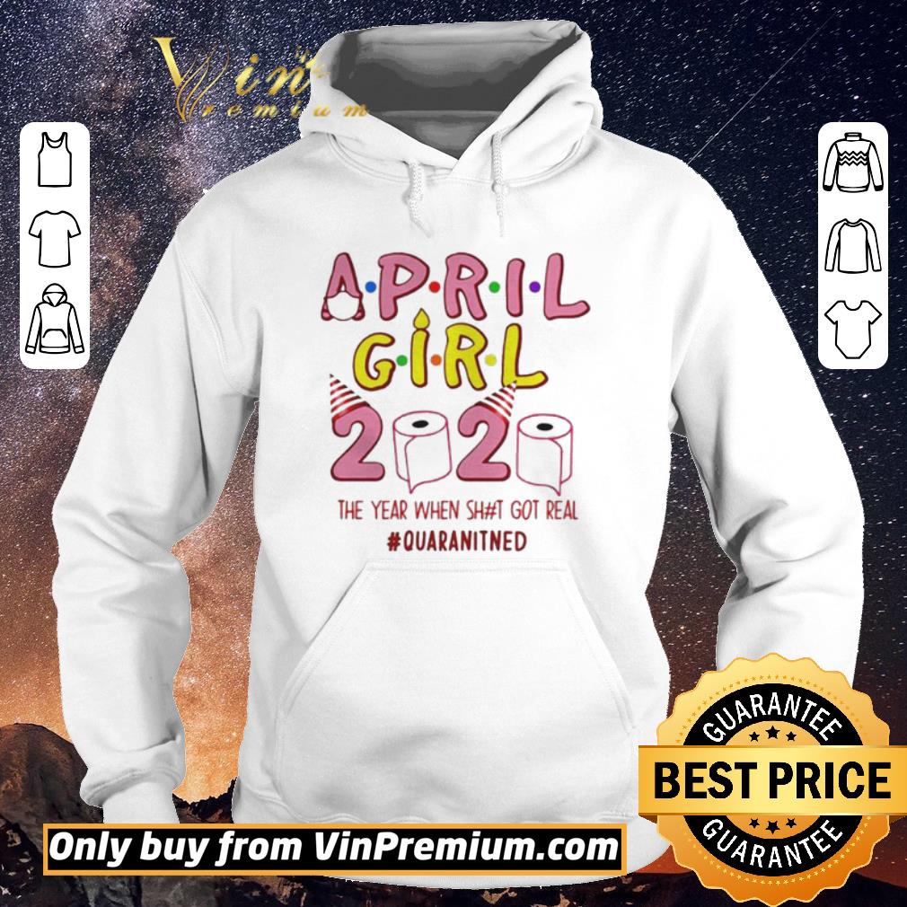 Nice Buy Ninomax April Girls Birthday The Year When Shot Got Real Quarantined shirt sweater 4 - Nice Buy Ninomax April Girls Birthday The Year When Shot Got Real Quarantined shirt sweater