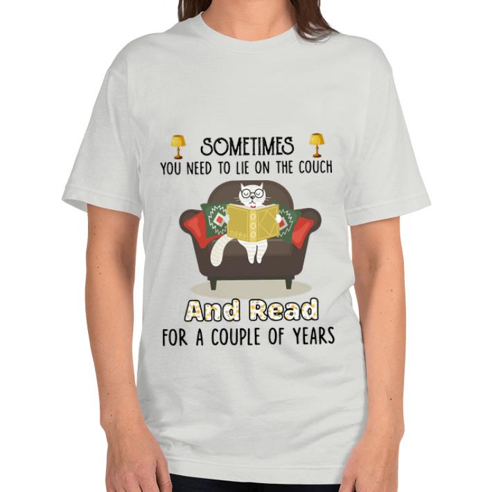 Nice Cat Sometime You Need To Lie On The Couch And Read For A Couple Of Years shirt 4 - Nice Cat Sometime You Need To Lie On The Couch And Read For A Couple Of Years shirt