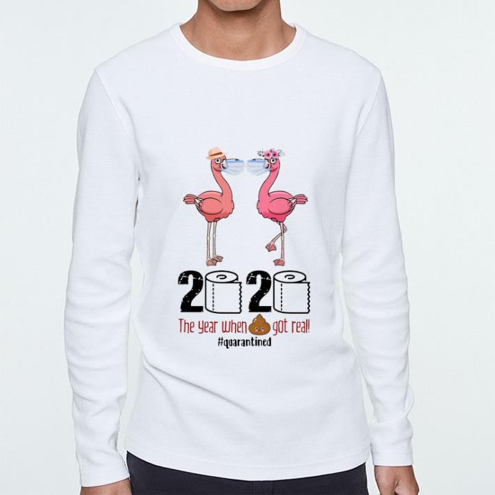 Nice Flamingos 2020 The Year When Shit Got Real Quarantined Covid 19 shirt 4 - Nice Flamingos 2020 The Year When Shit Got Real #Quarantined Covid-19 shirt