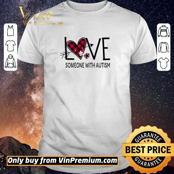 Nice Love Someone With Autism shirt sweater