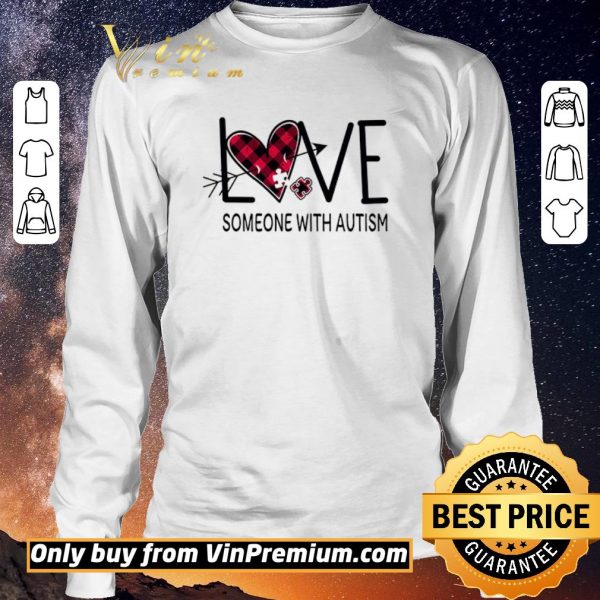 Nice Love Someone With Autism shirt sweater