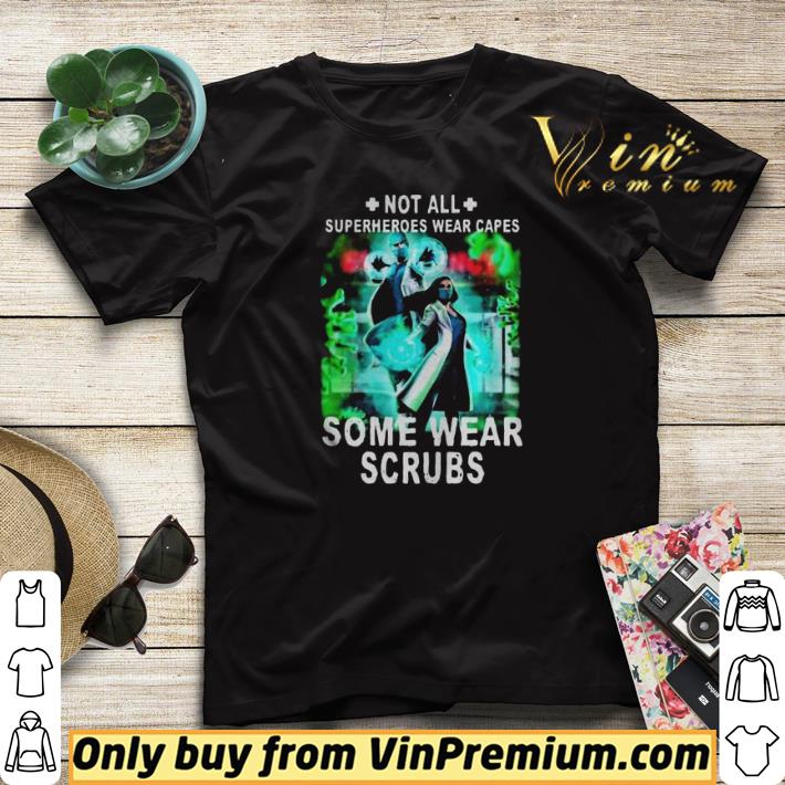 Not all superheroes wear capes some wear scrubs shirt sweater Not all superheroes wear capes some wear scrubs shirt sweater 4 - Not all superheroes wear capes some wear scrubs shirt sweater