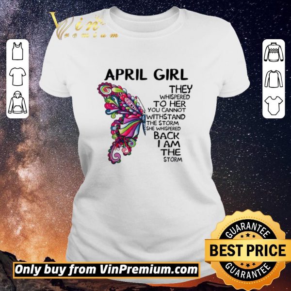 Official April girl Butterfly the whispered to her you cannot withstand shirt sweater