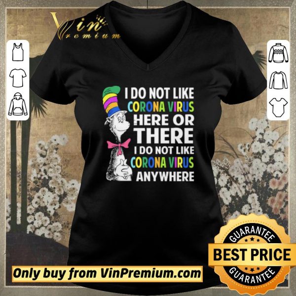 Official Dr. Seuss I do not like Coronavirus here or there I do not like Coronavirus anywhere shirt sweater