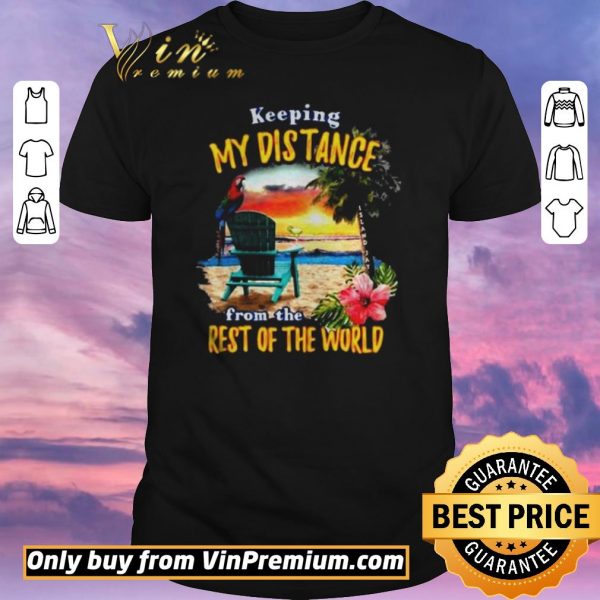 Official Keeping my distance from the rest of the world shirt sweater