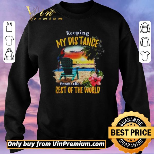 Official Keeping my distance from the rest of the world shirt sweater
