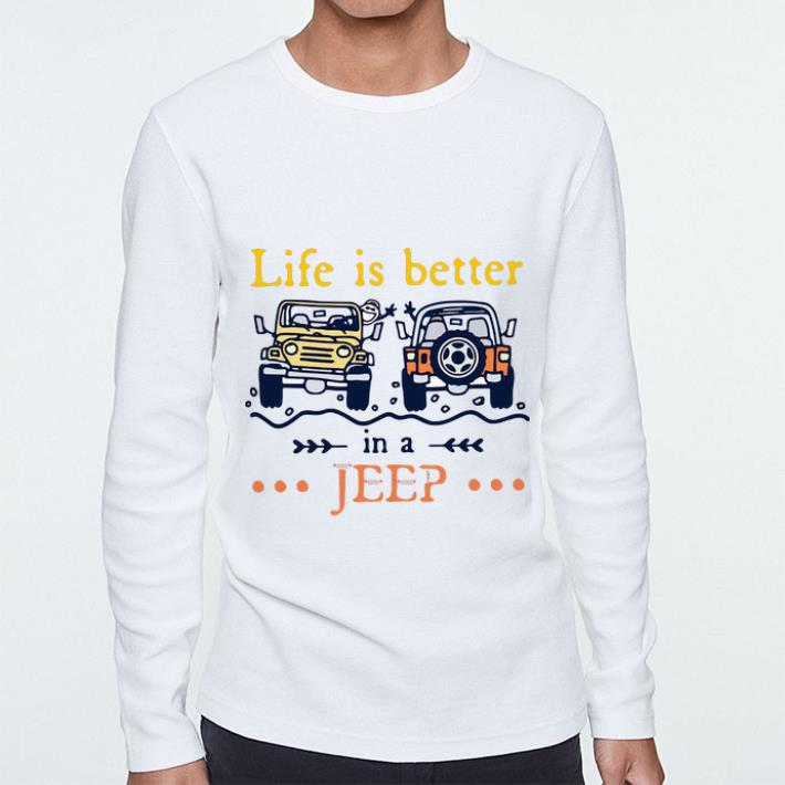 Official Life Is Better In A Jeep shirt 4 - Official Life Is Better In A Jeep shirt