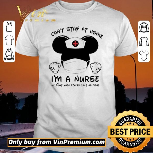 Official Mickey Mouse Mask I Can’t Stay At Home I’m A Nurse We Fight When Others Can’t No More shirt sweater
