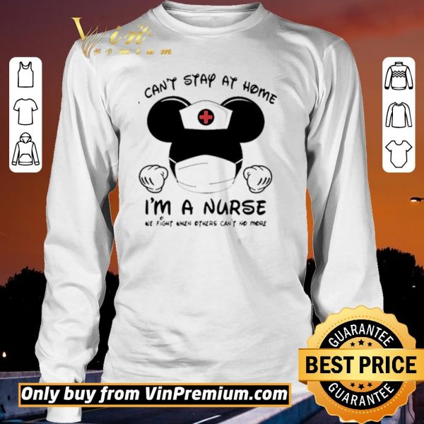 Official Mickey Mouse Mask I Can’t Stay At Home I’m A Nurse We Fight When Others Can’t No More shirt sweater