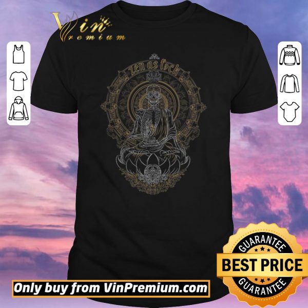 Official Skeleton Zen As Fuck shirt sweater