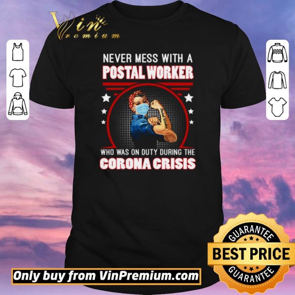 Official Strong Girl Never Mes With A Postal Worker Who Was On Duty During The Corona Crisis shirt sweater