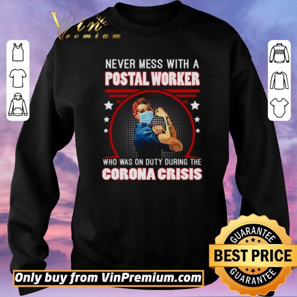 Official Strong Girl Never Mes With A Postal Worker Who Was On Duty During The Corona Crisis shirt sweater
