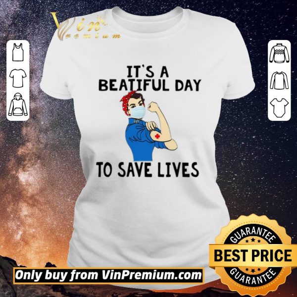 Official Strong woman nurse Its a beautiful day to save lives shirt sweater