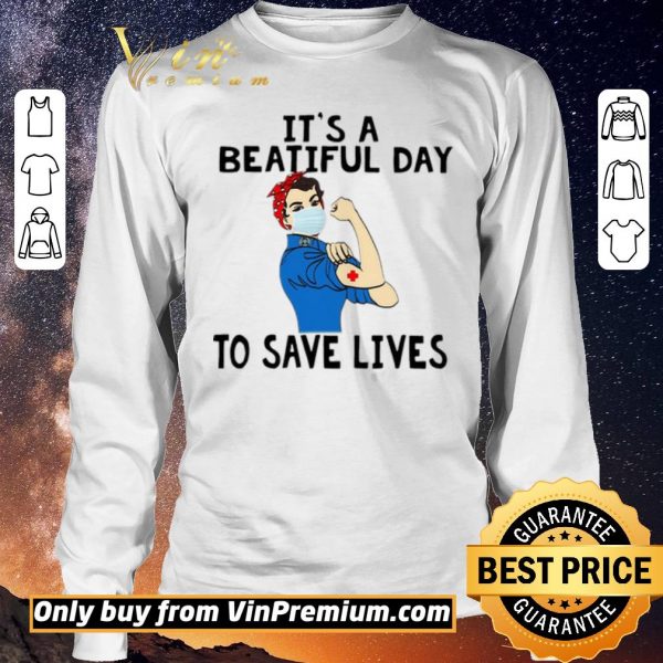 Official Strong woman nurse Its a beautiful day to save lives shirt sweater