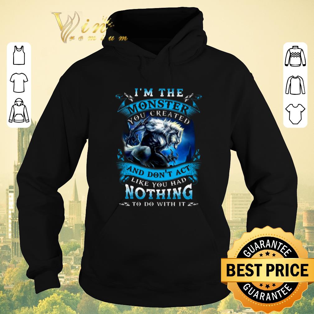 Official Wolves Warrios I Am The Monster And Don't Act Like You Had Nothing shirt sweater Official Wolves Warrios I Am The Monster And Don t Act Like You Had Nothing shirt sweater 4 - Official Wolves Warrios I Am The Monster And Don't Act Like You Had Nothing shirt sweater